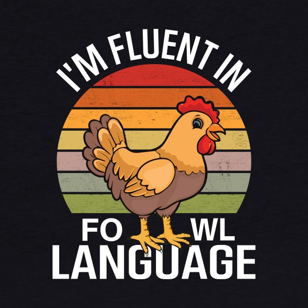 I'm Fluent In Fowl Language by TheDesignDepot